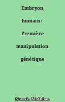 Embryon humain : Première manipulation génétique