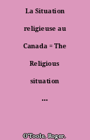 La Situation religieuse au Canada = The Religious situation in Canada