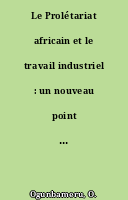 Le Prolétariat africain et le travail industriel : un nouveau point de vue