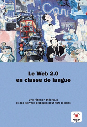 Le web 2.0 en classe de langue : une réflexion théorique et des activités pratiques pour faire le point