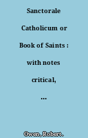Sanctorale Catholicum or Book of Saints : with notes critical, exegetical, and historical