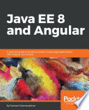 Java EE 8 and Angular : a practical guide to building modern single-page applications with Angular and Java EE