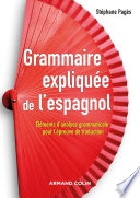 Grammaire expliquée de l'espagnol : éléments d'analyse grammaticale pour l'épreuve de traduction