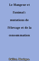Le Mangeur et l'animal : mutations de l'élevage et de la consommation