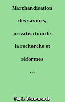 Marchandisation des savoirs, privatisation de la recherche et réformes de l'université française