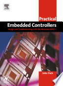 Practical Embedded Controllers : Design and Troubleshooting with the Motorolla 68HC11