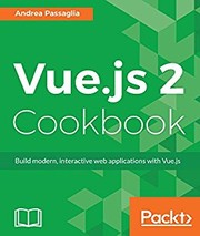 Vue.js 2 cookbook : build modern, interactive web applications with Vue.js