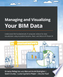 Managing and visualizing your BIM data : understand the fundamentals of computer science for data visualization using Autodesk Dynamo, Revit, and Microsoft Power BI