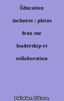 Éducation inclusive : pleins feux sur leadership et collaboration
