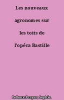Les nouveaux agronomes sur les toits de l'opéra Bastille
