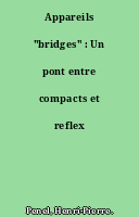 Appareils "bridges" : Un pont entre compacts et reflex