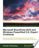 Microsoft SharePoint 2010 and Windows PowerShell 2.0 : expert cookbook