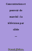 Concentration et pouvoir de marché : la télévision par câble aux Etats-Unis entre 1984 et 1992