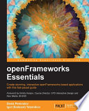 OpenFrameworks essentials : create stunning, interactive openFrameworks-based applications with this fast-paced guide