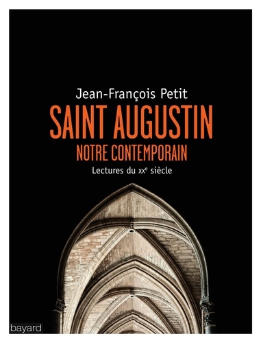 Saint Augustin, notre contemporain : lectures au XXe siècle