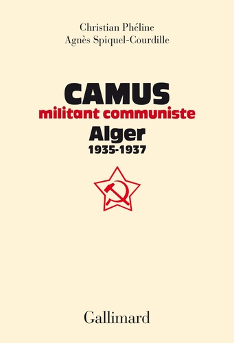 Camus, militant communiste : Alger 1935-1937 : Suivi d'une correspondance entre Amar Ouezgane et Charles Poncet (1976)