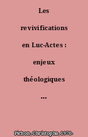 Les revivifications en Luc-Actes : enjeux théologiques et herméneutiques de quatre réécritures : (Lc 7,11-17 ; 8,40-56 ; Ac 9,36-43 ; 20,7-12)