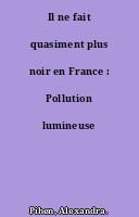 Il ne fait quasiment plus noir en France : Pollution lumineuse