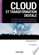 Cloud et transformation digitale : SI hybride, protection des données, anatomie des grandes plateformes