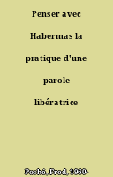 Penser avec Habermas la pratique d'une parole libératrice