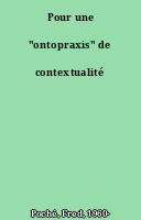 Pour une "ontopraxis" de contextualité