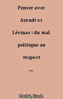 Penser avec Arendt et Lévinas : du mal politique au respect de l'autre