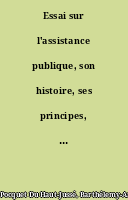 Essai sur l'assistance publique, son histoire, ses principes, son organisation actuelle, par Barthélemy Pocquet,...