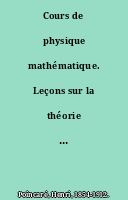 Cours de physique mathématique. Leçons sur la théorie mathématique de la lumière, professées pendant le premier semestre 1887-1888, par H. Poincaré,... rédigées par J. Blondin,...