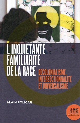 L'inquiétante familiarité de la race : décolonialisme, intersectionnalité et universalisme