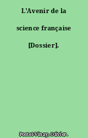 L'Avenir de la science française [Dossier].