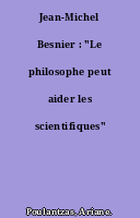Jean-Michel Besnier : "Le philosophe peut aider les scientifiques"