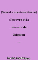 [Saint-Laurent-sur-Sèvre] : l'oeuvre et la mission de Grignion de Montfort