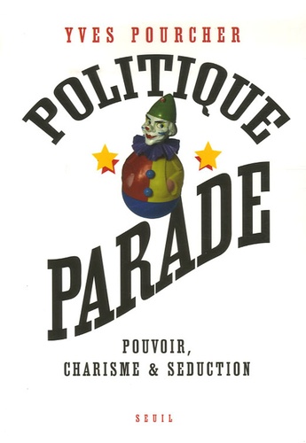 Politique parade : pouvoir, charisme et séduction