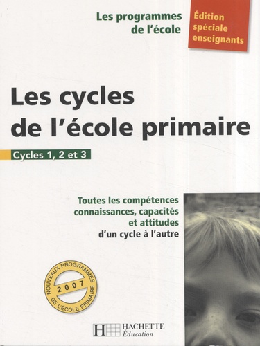 Les cycles de l'école primaire : cycles 1, 2 et 3 : compétences, connaissances, capacités et attitudes d'un cycle à l'autre