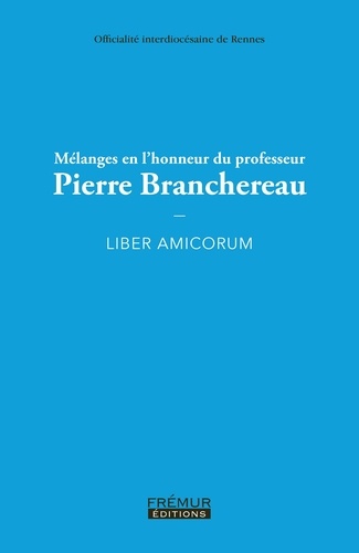 Mélanges en l honneur du professeur Pierre Branchereau : Liber Amicorum