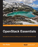 OpenStack Essentials : demystify the cloud by building your own private OpenStack cloud