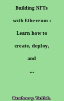 Building NFTs with Ethereum : Learn how to create, deploy, and sell NFTs on Ethereum
