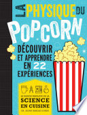 ˜La œphysique du Popcorn : le monde fabuleux de la science en cuisine