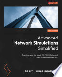 Advanced Network Simulations Simplified : Practical guide for wired, Wi-Fi (802.11n/ac/ax), and LTE networks using ns-3