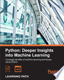 Python : deeper insights into machine learning : leverage benefits of machine learning techniques using Python