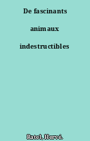 De fascinants animaux indestructibles