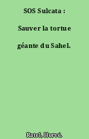 SOS Sulcata : Sauver la tortue géante du Sahel.