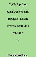 CI/CD Pipeline with Docker and Jenkins : Learn How to Build and Manage Your CI/CD Pipelines Effectively