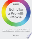 Edit Like a Pro with iMovie : Leverage Apple's free editor for iOS, iPadOS, and macOS and enrich videos with Keynote animations