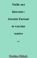Veille sur Internet : Aventis Pasteur se vaccine contre la sur-information