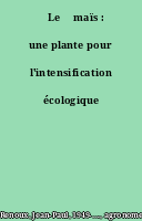 ˜Le œmaïs : une plante pour l'intensification écologique