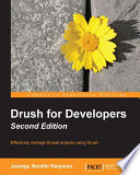 Drush for developers : effectively manage Drupal projects using Drush