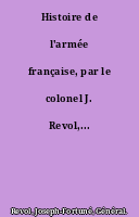 Histoire de l'armée française, par le colonel J. Revol,...