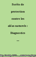 Forêts de protection contre les aléas naturels : Diagnostics et statégies