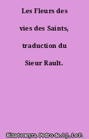 Les Fleurs des vies des Saints, traduction du Sieur Rault.